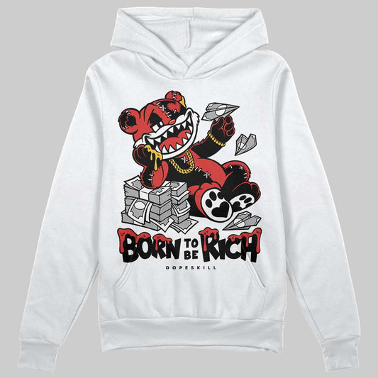 Jordan 6 “Reverse Infrared” DopeSkill Hoodie Sweatshirt Born To Be Rich Graphic Streetwear - White