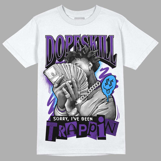 Jordan 13 Court Purple DopeSkill T-Shirt Sorry I've Been Trappin Graphic Streetwear - White