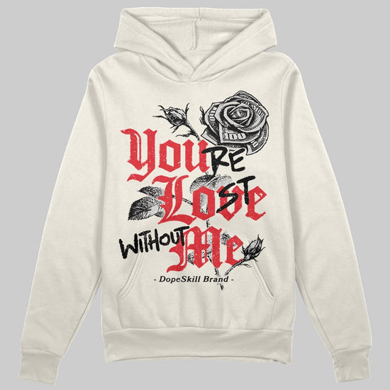 Jordan 1 Retro High OG “Sail” DopeSkill Hoodie Sweatshirt You’re Lost Without Me Graphic Streetwear