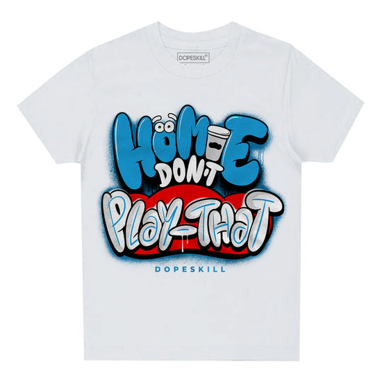 Jordan 4 Retro Military Blue DopeSkill Toddler Kids T-shirt Homie Don't Play That Graphic Streetwear - White