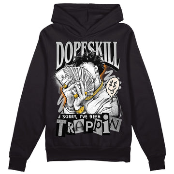 Dunk Low Cool Grey DopeSkill Hoodie Sweatshirt Sorry I've Been Trappin Graphic Streetwear - Black