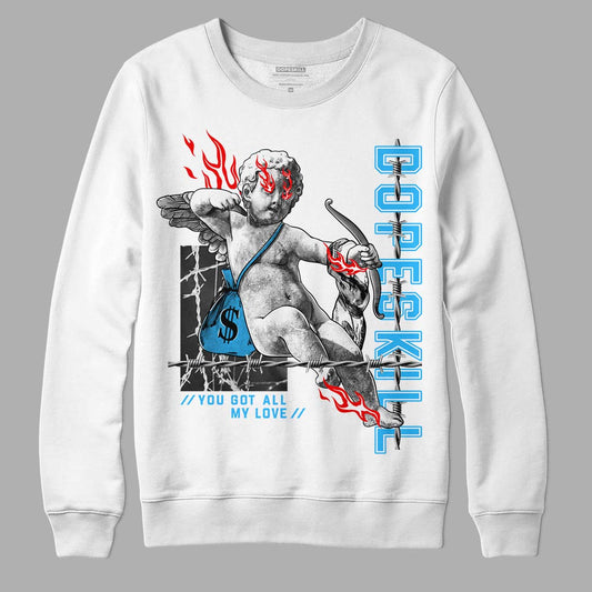 Jordan 1 High Retro OG “University Blue” DopeSkill Sweatshirt You Got All My Love Graphic Streetwear - White