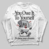 Jordan 4 “Fear” DopeSkill Long Sleeve T-Shirt Owe It To Yourself Graphic Streetwear - White