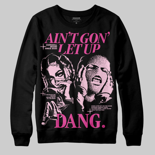 Pink Sneakers DopeSkill Sweatshirt Ain't Gon' Let Up Graphic Streetwear - Black