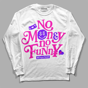 Dunk Low GS “Active Fuchsia” DopeSkill Long Sleeve T-Shirt No Money No Funny Graphic Streetwear - White