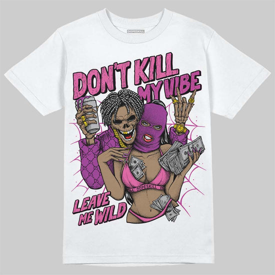 Jordan 4 GS “Hyper Violet” DopeSkill T-Shirt Don't Kill My Vibe Graphic Streetwear - White