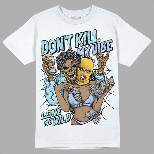 Jordan 13 “Blue Grey” DopeSkill T-Shirt Don't Kill My Vibe Graphic Streetwear - White 
