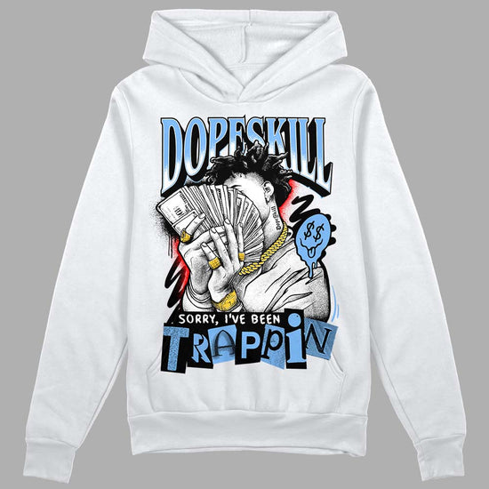 Jordan 9 Powder Blue DopeSkill Hoodie Sweatshirt Sorry I've Been Trappin Graphic Streetwear - White 