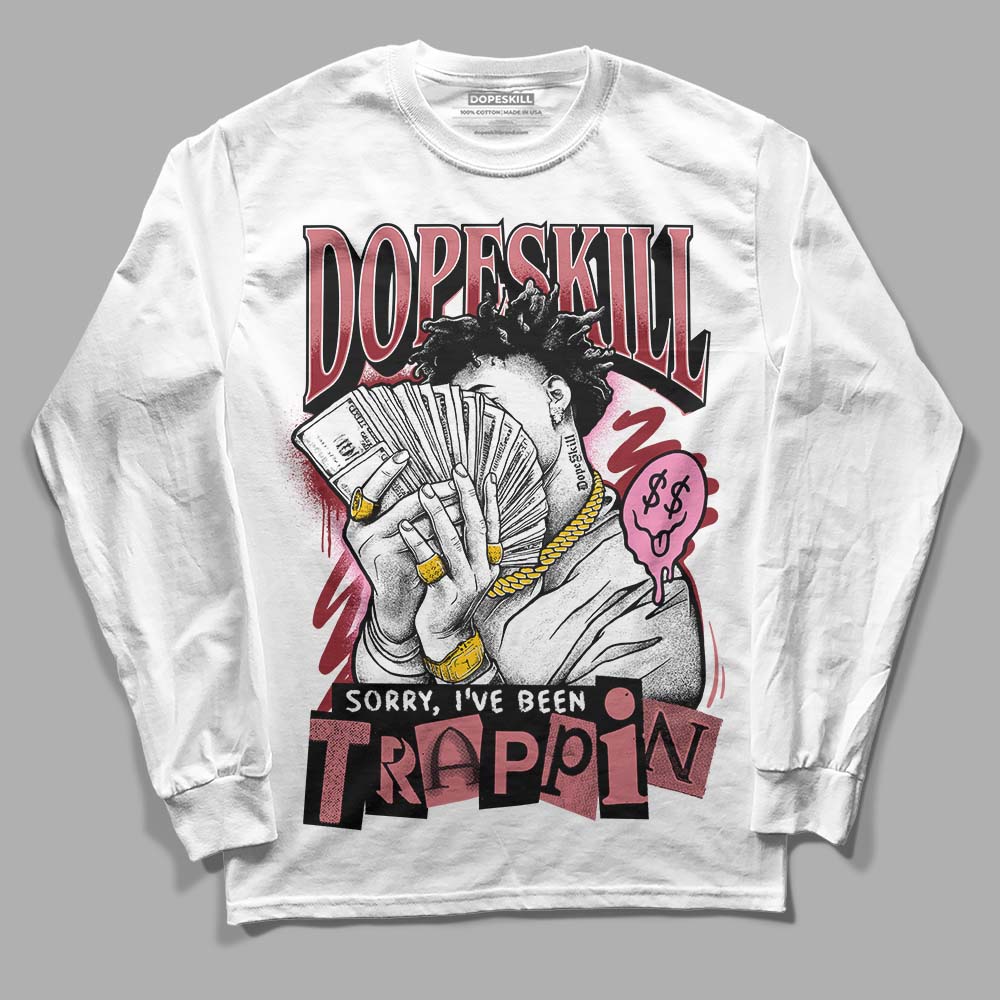 Valentine's Day Collection DopeSkill Long Sleeve T-Shirt Sorry I've Been Trappin Graphic Streetwear - White