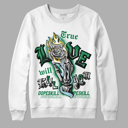 Jordan 5 “Lucky Green” DopeSkill Sweatshirt True Love Will Kill You Graphic Streetwear - White