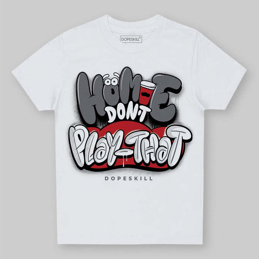 Jordan 3 “Cement Grey” DopeSkill Toddler Kids T-shirt Homie Don't Play That Graphic Streetwear - WHite