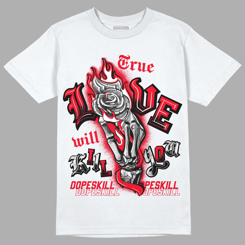 Jordan 4 Red Thunder DopeSkill T-shirt True Love Will Kill You Graphic Streetwear - White 