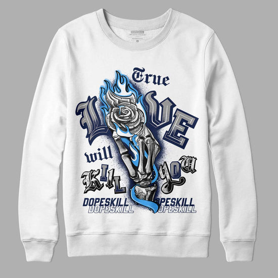 Jordan 3 "Midnight Navy" DopeSkill Sweatshirt True Love Will Kill You  Graphic Streetwear - White 