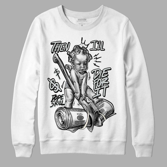 Jordan 1 Retro Low OG Black Cement DopeSkill Sweatshirt Then I'll Die For It Graphic Streetwear - White