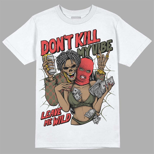 Dunk Mystic Red Cargo Khaki DopeSkill T-Shirt Don't Kill My Vibe Graphic Streetwear - White 