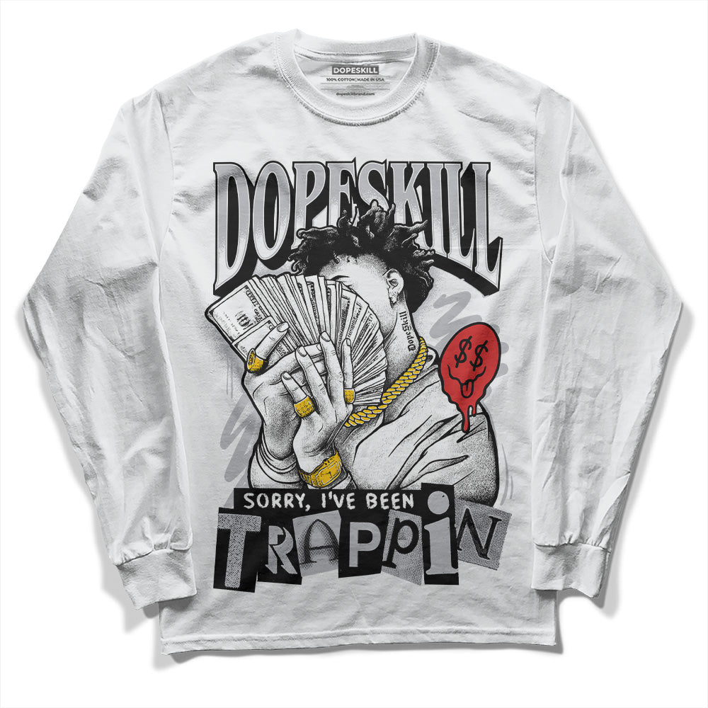 Jordan 13 “Wolf Grey” DopeSkill Long Sleeve T-Shirt Sorry I've Been Trappin Graphic Streetwear - White