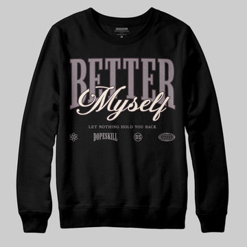A Ma Maniére x Air Jordan 6 Retro “Smoky Mauve”⁠ DopeSkill Sweatshirt Better Myself Graphic Streetwear - Black