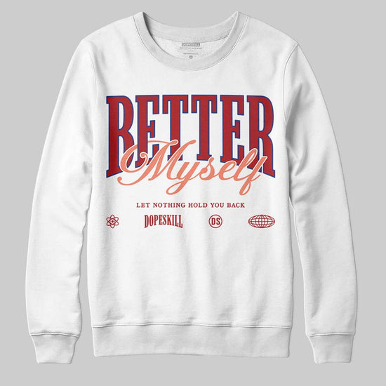 Jordan 1 High OG Rare Air “Cinnabar” DopeSkill Sweatshirt Better Myself Graphic Streetwear - White