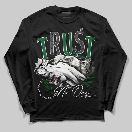 Jordan 13 GS “Pine Green” DopeSkill Long Sleeve T-Shirt Trust No One Graphic Streetwear - Black