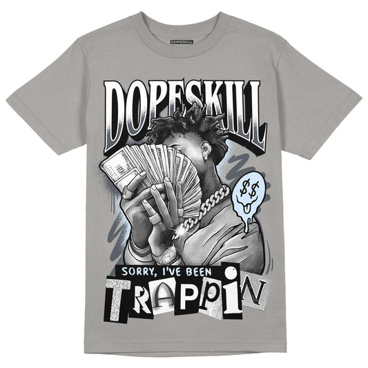 Jordan 11 Cool Grey DopeSkill Grey T-Shirt Sorry I've Been Trappin Graphic Streetwear