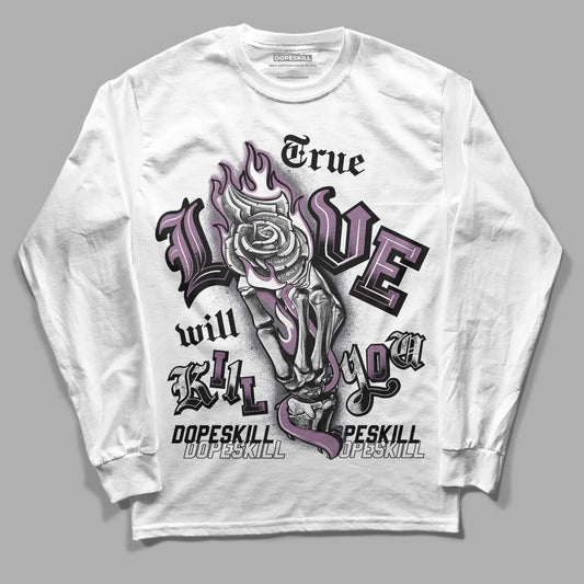 Jordan 2 “Mauve/Off-Noir” DopeSkill Long Sleeve T-Shirt True Love Will Kill You Graphic Streetwear - White 