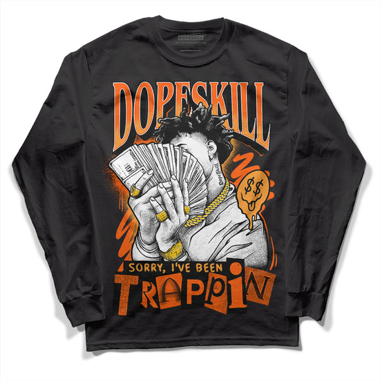 Jordan 12 Retro Brilliant Orange DopeSkill Long Sleeve T-Shirt Sorry I've Been Trappin Graphic Streetwear - Black