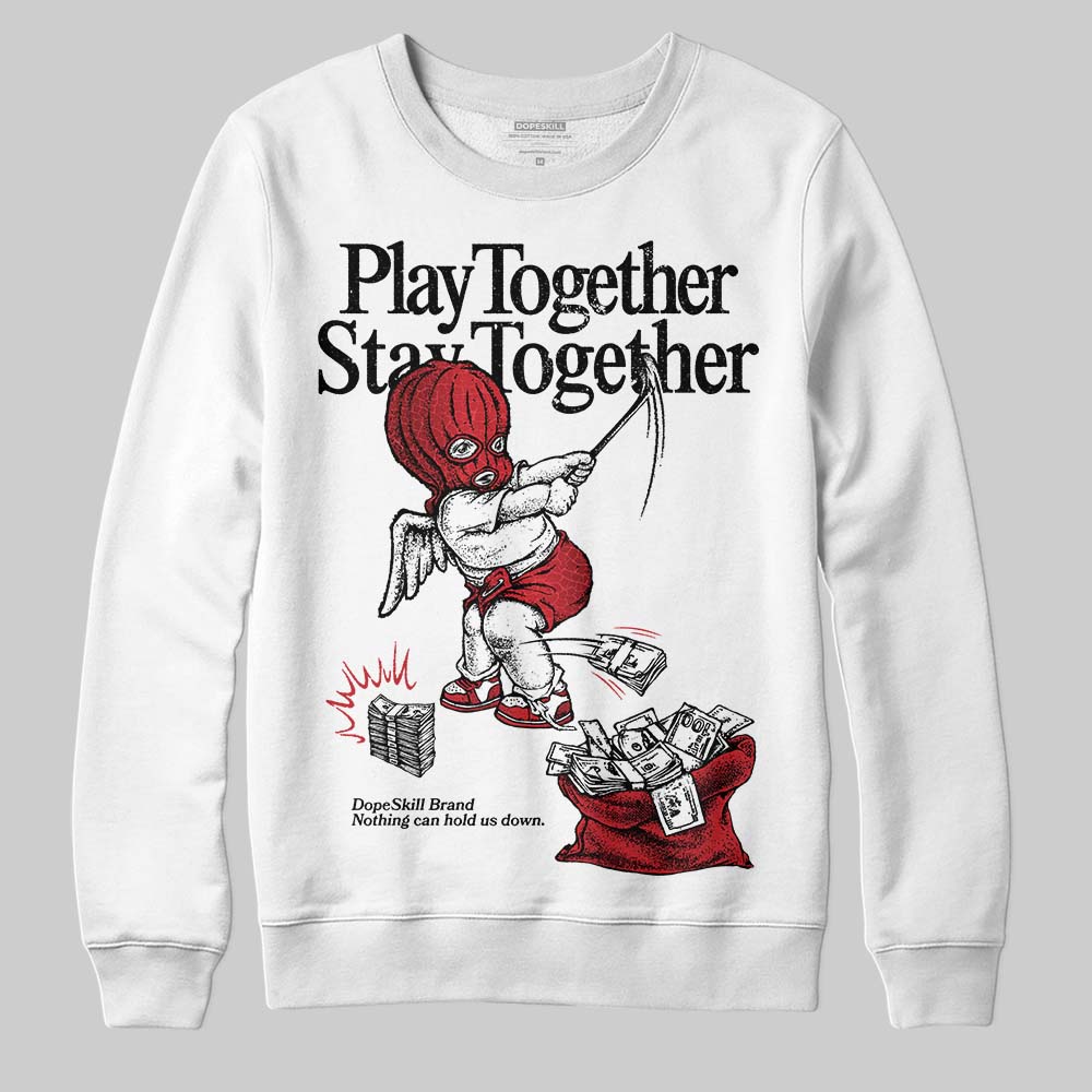 Jordan 1 High OG “Ruby” DopeSkill Sweatshirt Play together, Stay together Graphic Streetwear - White