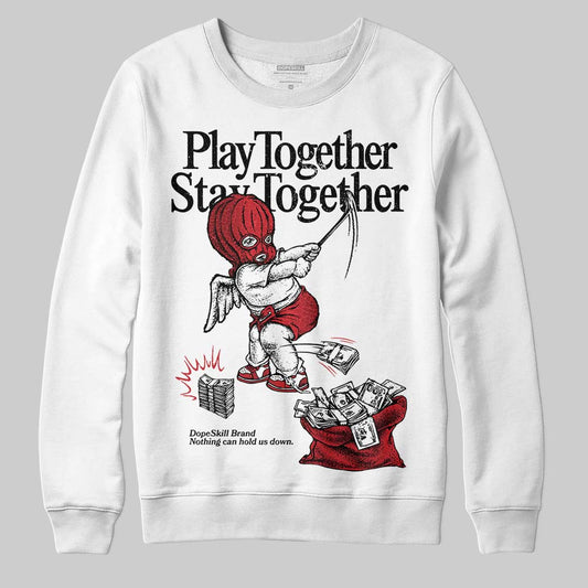 Jordan 1 High OG “Ruby” DopeSkill Sweatshirt Play together, Stay together Graphic Streetwear - White