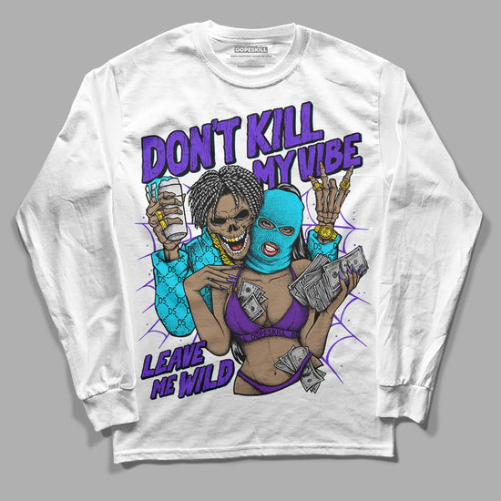 Jordan 6 Aqua DopeSkill Long Sleeve T-Shirt Don't Kill My Vibe Graphic Streetwear - White 