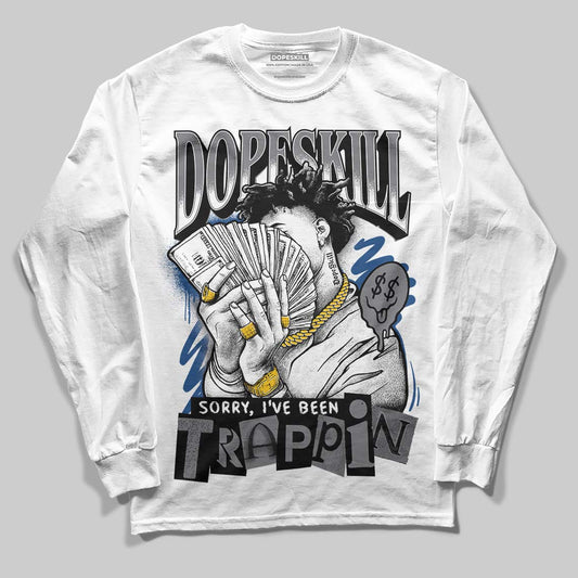 Jordan 9 Retro 'Flint Grey' 2026 DopeSkill Long Sleeve T-Shirt Sorry I've Been Trappin Graphic Streetwear - White