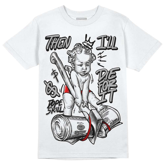 Jordan 1 Low OG “Shadow” DopeSkill T-Shirt Then I'll Die For It Graphic Streetwear - White