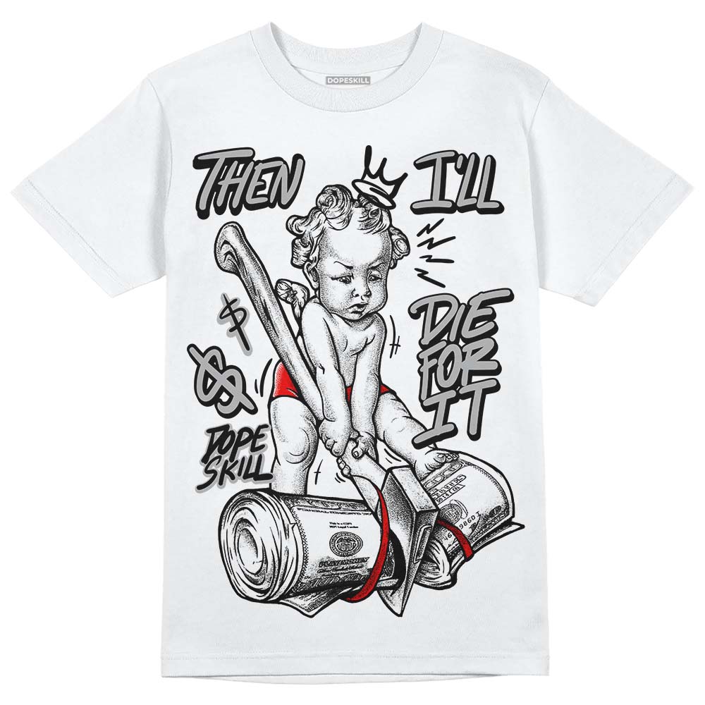 Jordan 1 Low OG “Shadow” DopeSkill T-Shirt Then I'll Die For It Graphic Streetwear - White