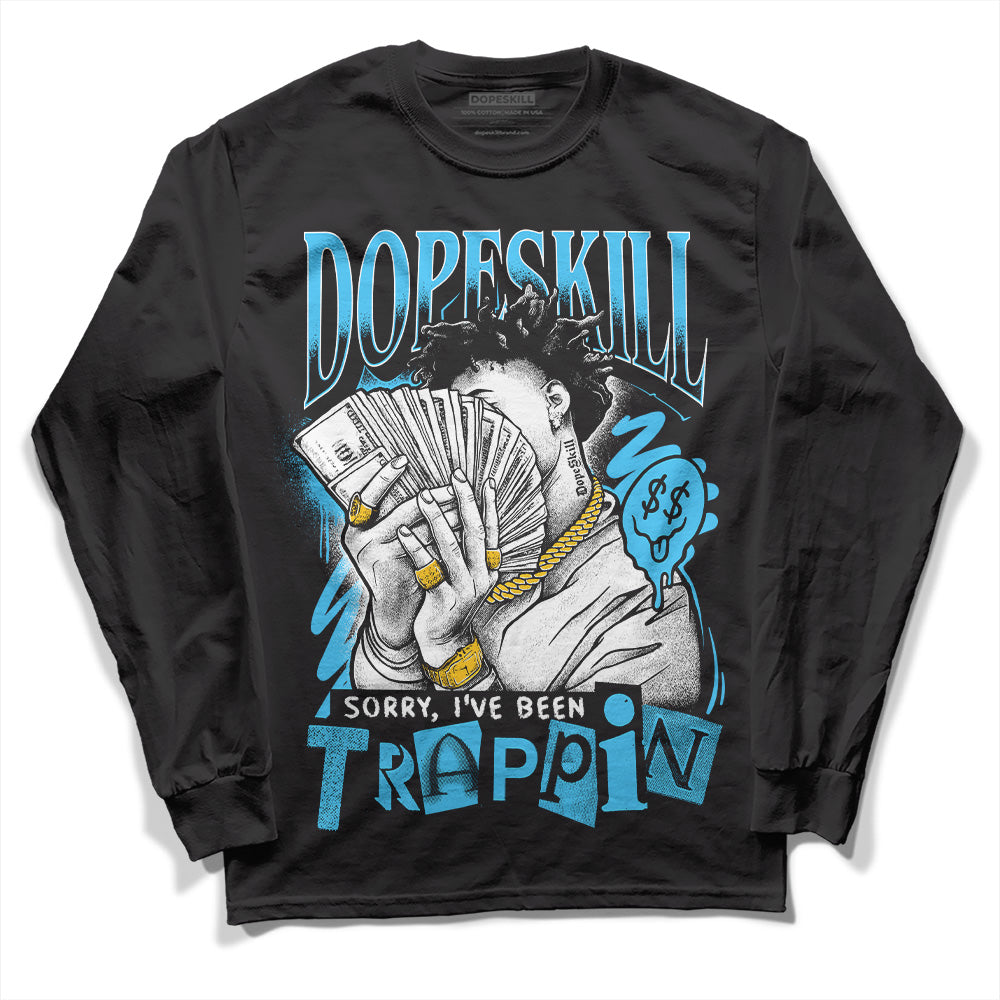 Jordan 13 Retro University Blue DopeSkill Long Sleeve T-Shirt Sorry I've Been Trappin Graphic Streetwear - Black