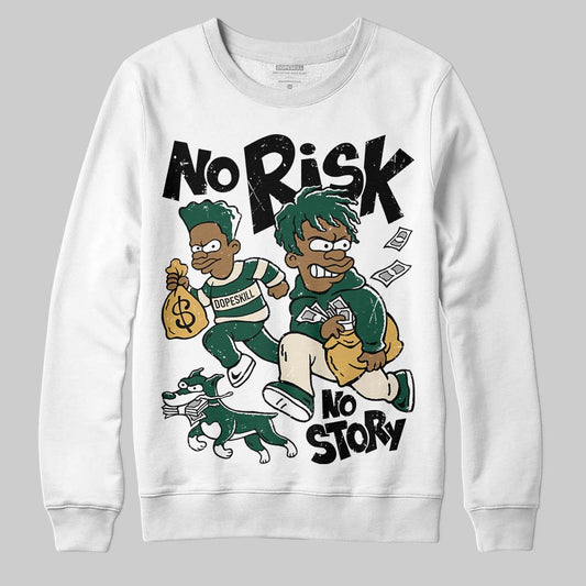 Jordan 1 High OG “Fir” (Pro Green) DopeSkill Sweatshirt No Risk No Story Graphic Streetwear - White