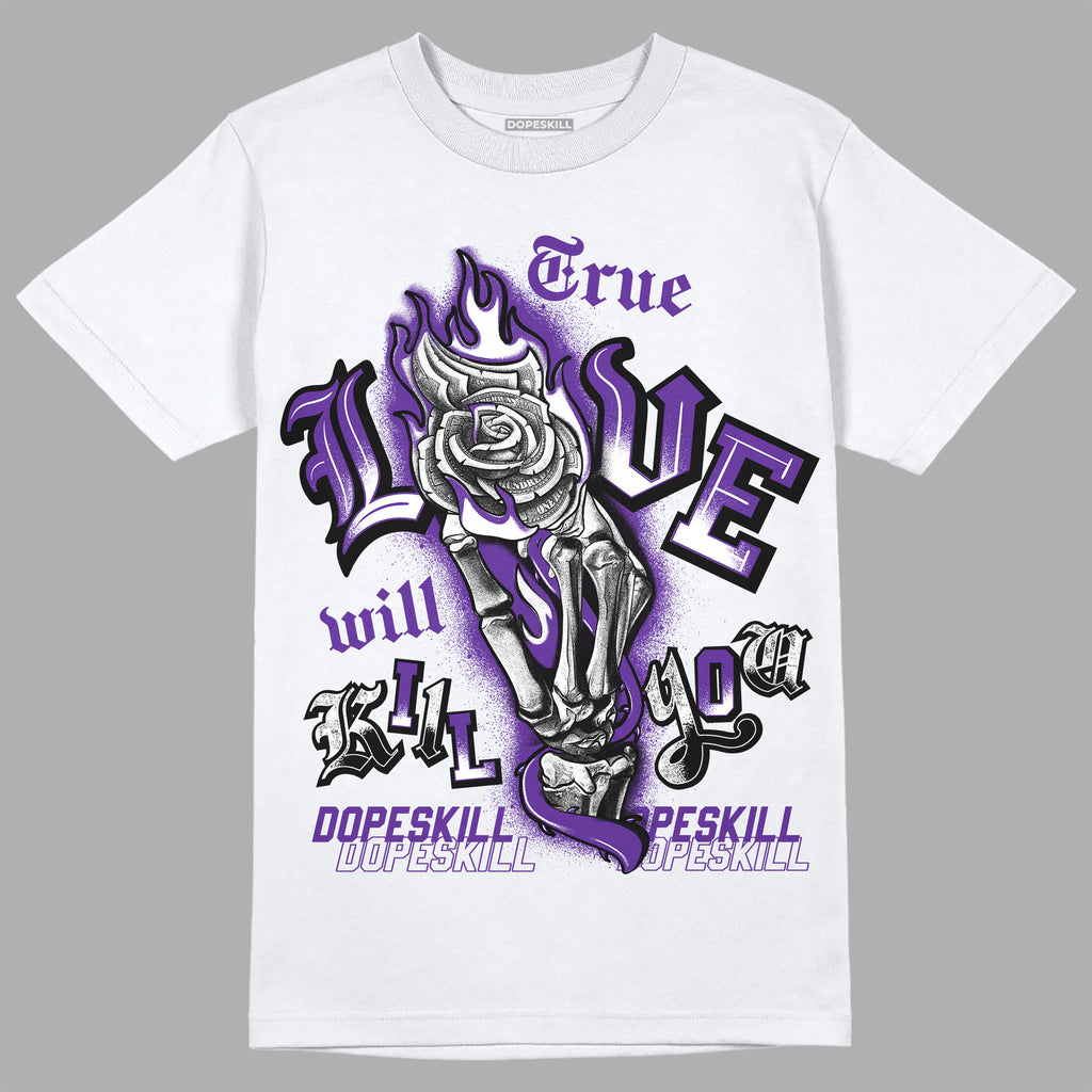 Jordan 3 Dark Iris DopeSkill T-Shirt True Love Will Kill You Graphic Streetwear - White 