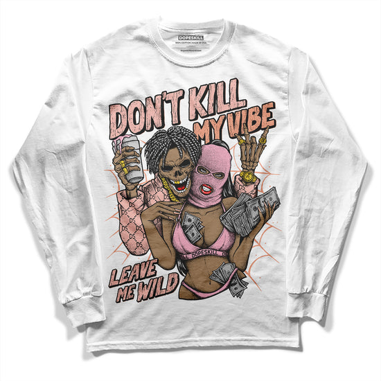 Jordan 11 Low “Legend Pink” DopeSkill Long Sleeve T-Shirt Don't Kill My Vibe Graphic Streetwear - White 