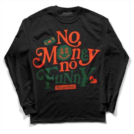 Dunk Low Team Dark Green Orange DopeSkill Long Sleeve T-Shirt No Money No Funny Graphic Streetwear - Black