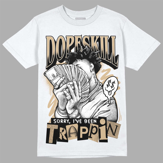 TAN Sneakers DopeSkill T-Shirt Sorry I've Been Trappin Graphic Streetwear - White