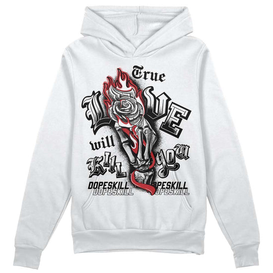 Jordan 12 “Red Taxi” DopeSkill Hoodie Sweatshirt True Love Will Kill You Graphic Streetwear - White