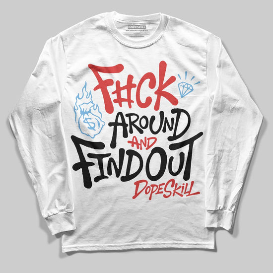 Jordan 6 “Reverse Infrared” DopeSkill Long Sleeve T-Shirt F#ck Around And Find Out Graphic Streetwear - White
