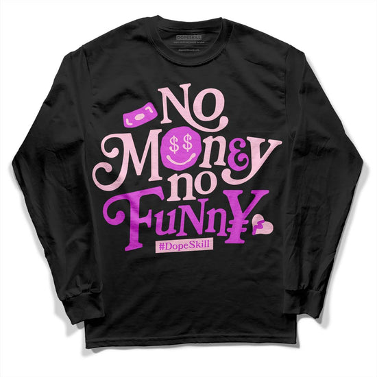 Dunk Low LX Pink Foam DopeSkill Long Sleeve T-Shirt No Money No Funny Graphic Streetwear - Black