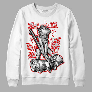 Jordan 4 Retro Red Cement DopeSkill Sweatshirt Then I'll Die For It Graphic Streetwear - White