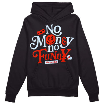 Jordan 6 Retro Toro Bravo DopeSkill Hoodie Sweatshirt No Money No Funny Graphic Streetwear - Black