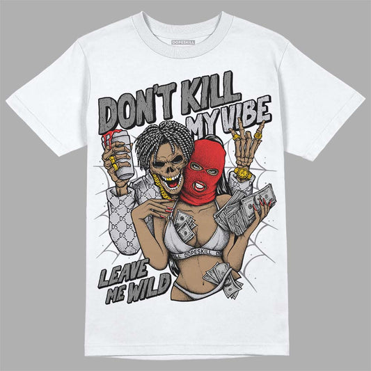Jordan 13 “Wolf Grey” DopeSkill T-Shirt Don't Kill My Vibe Graphic Streetwear - White 