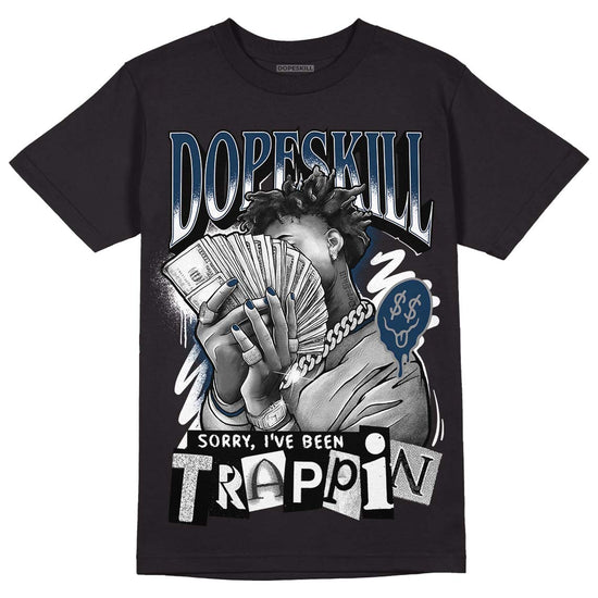 Jordan 13 Brave Blue DopeSkill T-Shirt Sorry I've Been Trappin Graphic Streetwear