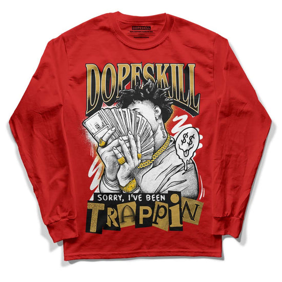 Red Sneakers DopeSkill Red Long Sleeve T-Shirt Sorry I've Been Trappin Graphic Streetwear