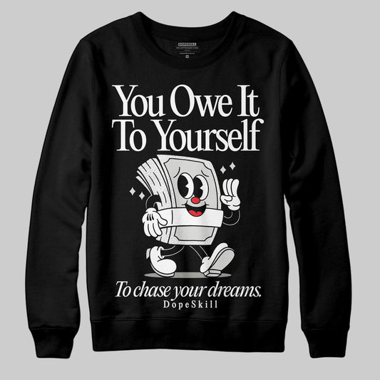 Jordan 3 Retro Pure Money DopeSkill Sweatshirt Owe It To Yourself Graphic Streetwear - Black