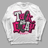 Jordan 1 Low GS “Fierce Pink” Dopeskill Long Sleeve T-Shirt Talk Is Chip Graphic Streetwear - White