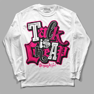 Jordan 1 Low GS “Fierce Pink” Dopeskill Long Sleeve T-Shirt Talk Is Chip Graphic Streetwear - White