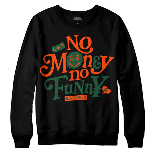 Dunk Low Team Dark Green Orange DopeSkill Sweatshirt No Money No Funny Graphic Streetwear - Black